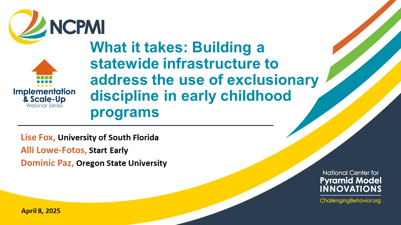 What it takes: Building a statewide infrastructure to address the use of exclusionary discipline in early childhood programs 1st slide of webinar with title and presenter name