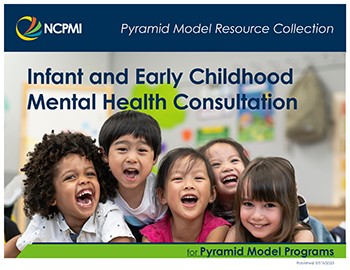 Thumbnail of the cover image of the Pyramid Model Resource Collection for Infant and Early Childhood Mental Health Consultation